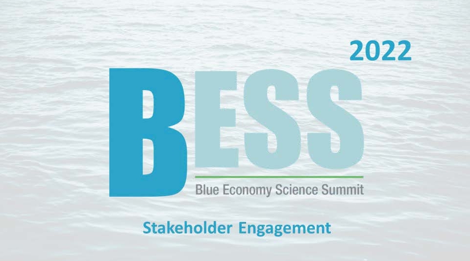Blue Economy Science Summit (BESS 2022) - Stakeholder Engagement Blue Economy Science Summit (BESS 2022) - Stakeholder Engagement